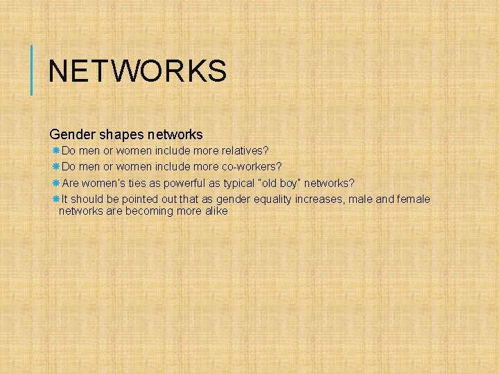 NETWORKS Gender shapes networks Do men or women include more relatives? Do men or