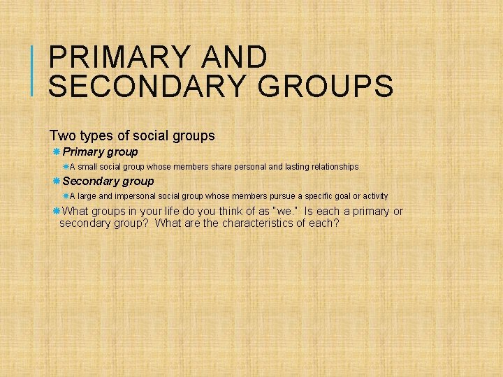 PRIMARY AND SECONDARY GROUPS Two types of social groups Primary group A small social