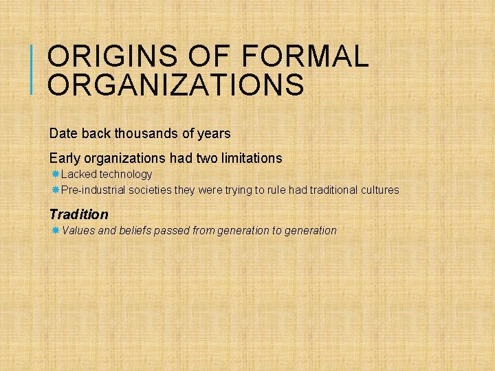 ORIGINS OF FORMAL ORGANIZATIONS Date back thousands of years Early organizations had two limitations