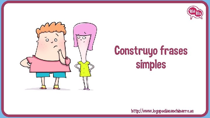 Construyo frases simples http: //www. logopediasanchinarro. es 