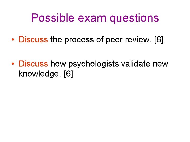 Possible exam questions • Discuss the process of peer review. [8] • Discuss how