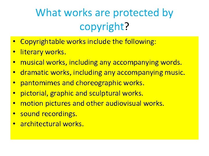 What works are protected by copyright? • • • Copyrightable works include the following: