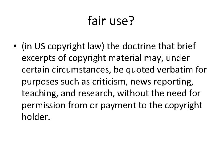 fair use? • (in US copyright law) the doctrine that brief excerpts of copyright