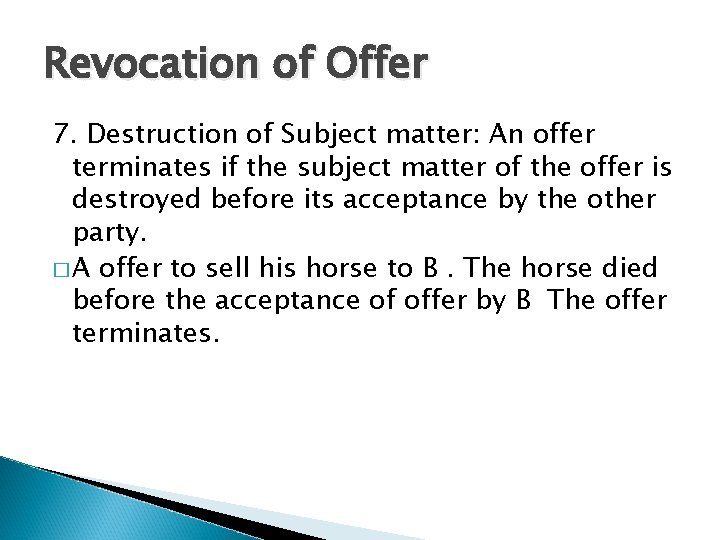 Revocation of Offer 7. Destruction of Subject matter: An offer terminates if the subject