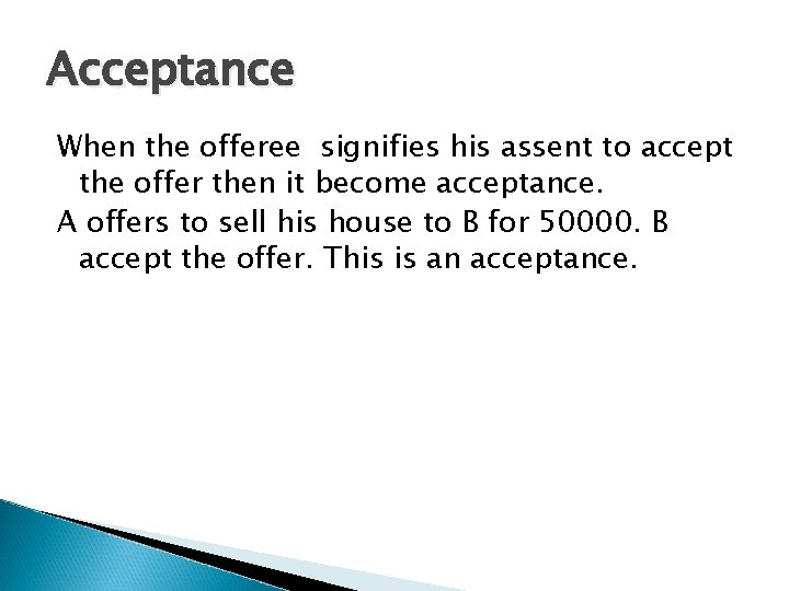 Acceptance When the offeree signifies his assent to accept the offer then it become