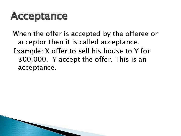 Acceptance When the offer is accepted by the offeree or acceptor then it is