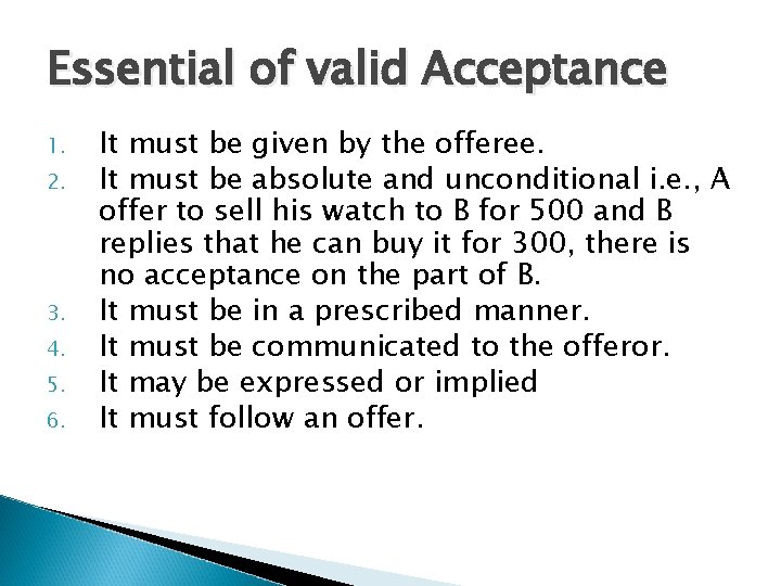 Essential of valid Acceptance 1. 2. 3. 4. 5. 6. It must be given