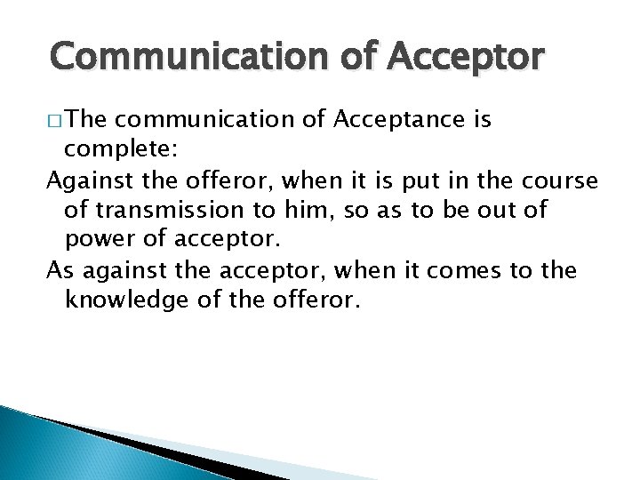 Communication of Acceptor � The communication of Acceptance is complete: Against the offeror, when