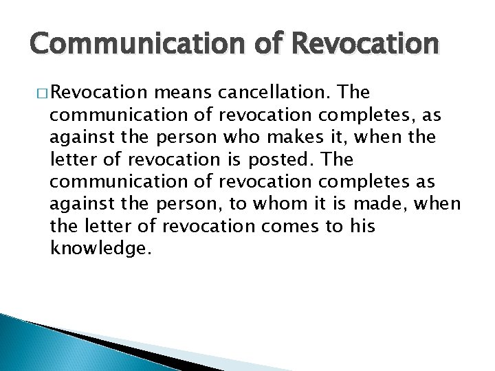 Communication of Revocation � Revocation means cancellation. The communication of revocation completes, as against