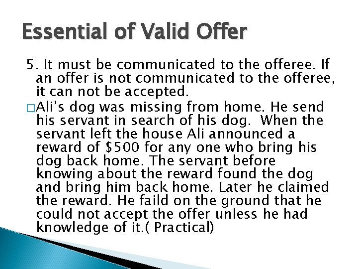 Essential of Valid Offer 5. It must be communicated to the offeree. If an