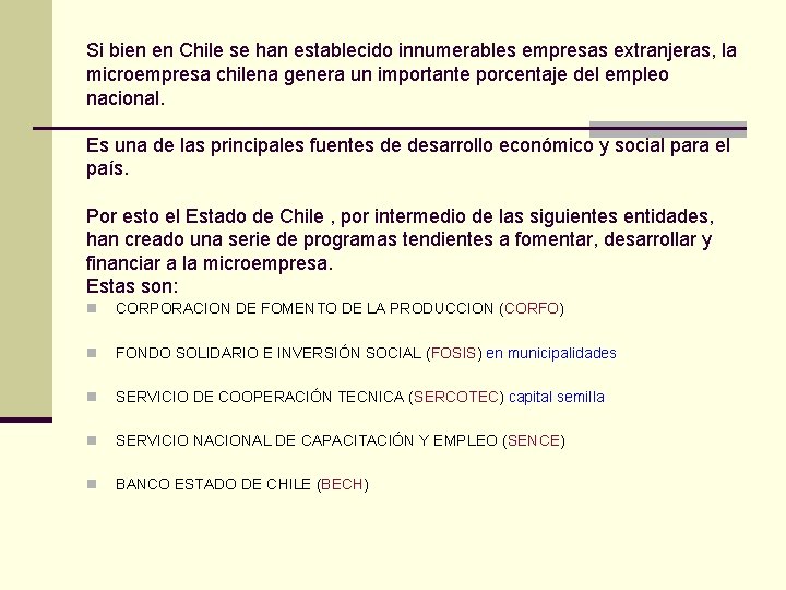 Si bien en Chile se han establecido innumerables empresas extranjeras, la microempresa chilena genera