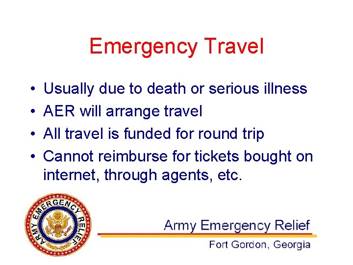 Emergency Travel • • Usually due to death or serious illness AER will arrange