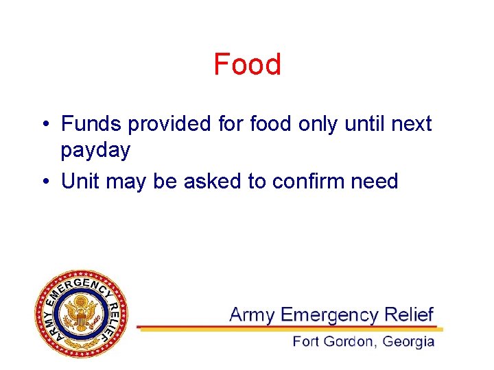 Food • Funds provided for food only until next payday • Unit may be