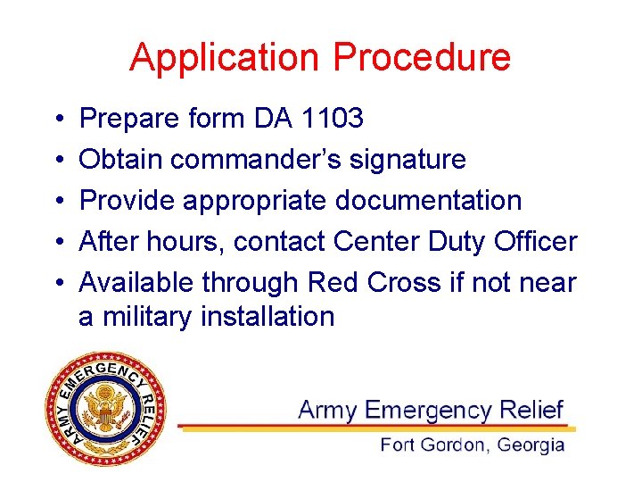 Application Procedure • • • Prepare form DA 1103 Obtain commander’s signature Provide appropriate