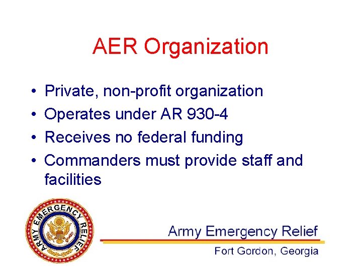 AER Organization • • Private, non-profit organization Operates under AR 930 -4 Receives no