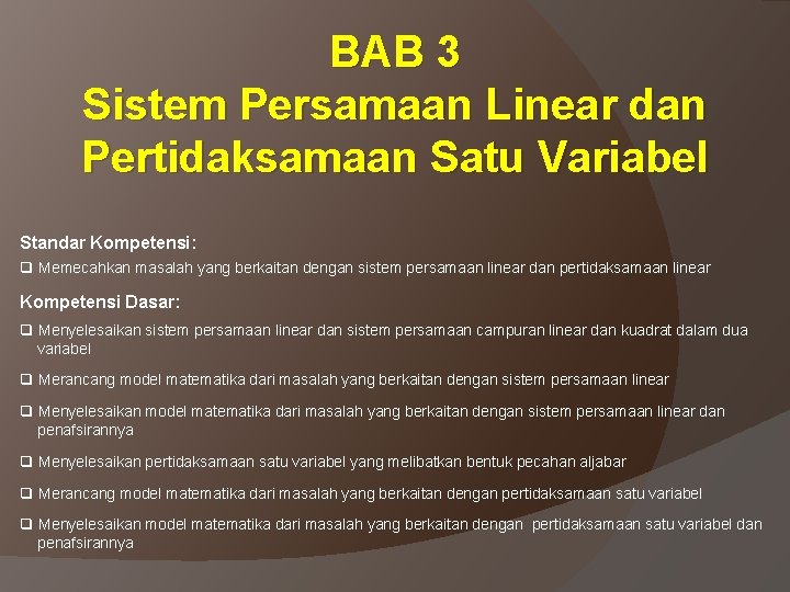 BAB 3 Sistem Persamaan Linear dan Pertidaksamaan Satu Variabel Standar Kompetensi: q Memecahkan masalah