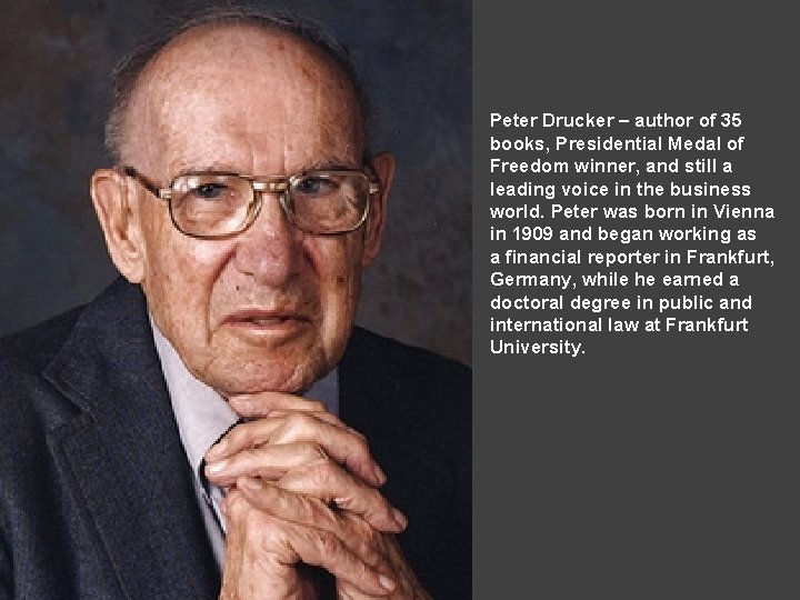 Peter Drucker – author of 35 books, Presidential Medal of Freedom winner, and still