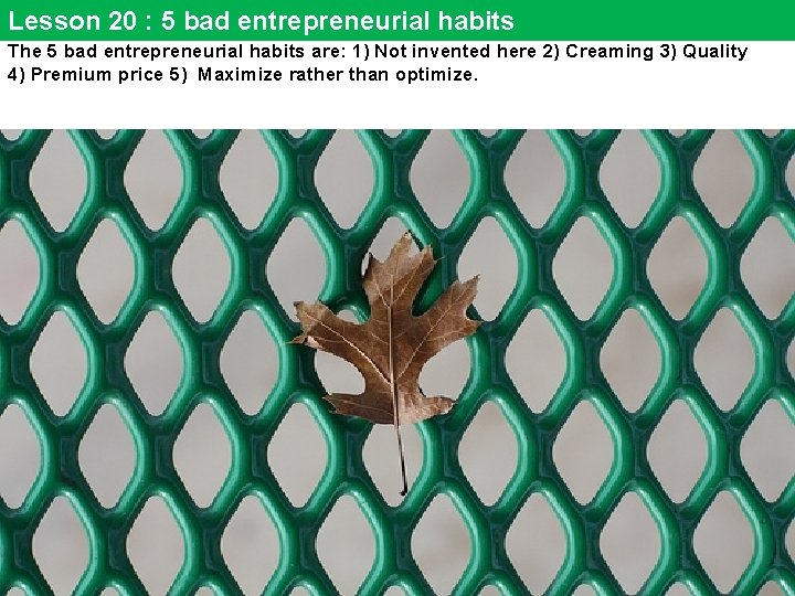 Lesson 20 : 5 bad entrepreneurial habits The 5 bad entrepreneurial habits are: 1)