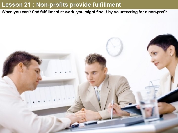 Lesson 21 : Non-profits provide fulfillment When you can’t find fulfillment at work, you