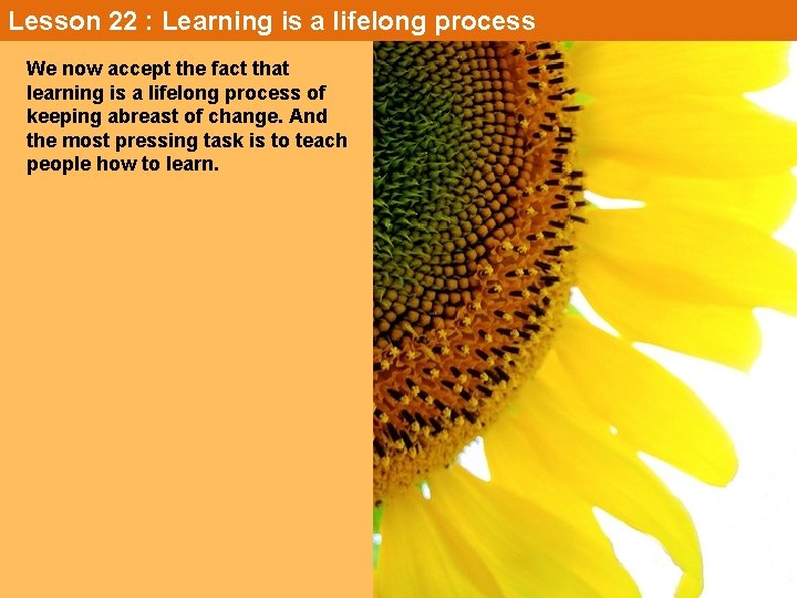 Lesson 22 : Learning is a lifelong process We now accept the fact that