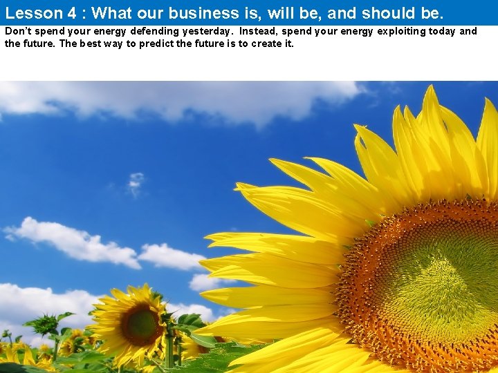 Lesson 4 : What our business is, will be, and should be. Don’t spend