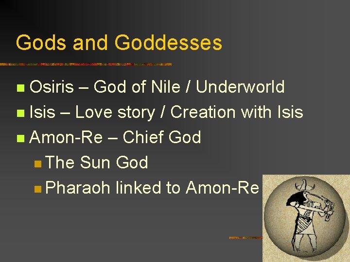 Gods and Goddesses Osiris – God of Nile / Underworld n Isis – Love