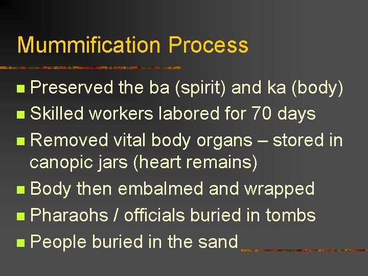 Mummification Process Preserved the ba (spirit) and ka (body) n Skilled workers labored for