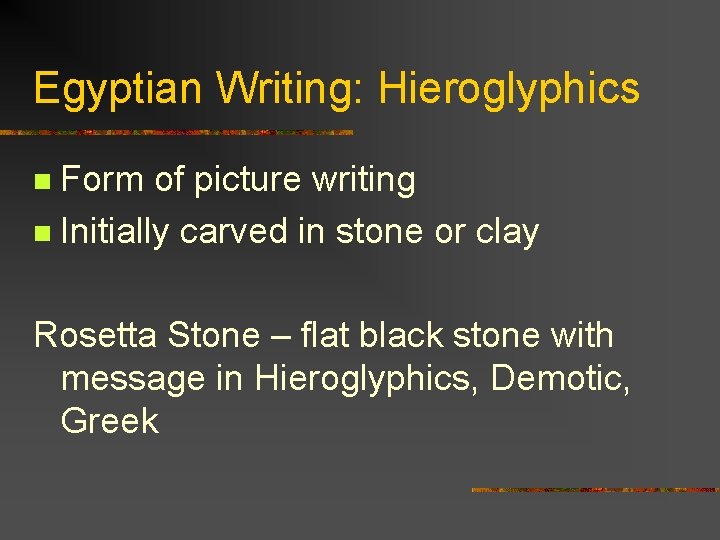 Egyptian Writing: Hieroglyphics Form of picture writing n Initially carved in stone or clay