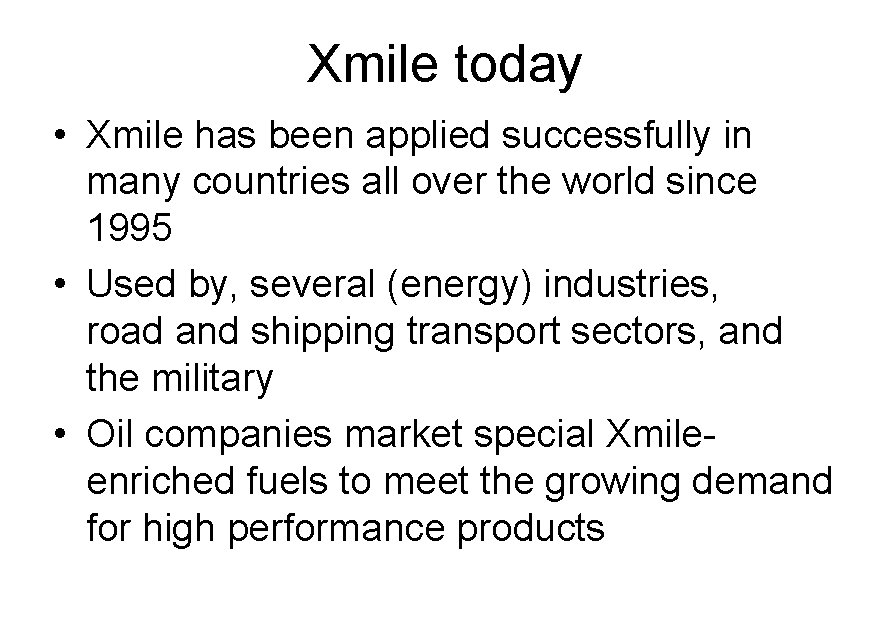 Xmile today • Xmile has been applied successfully in many countries all over the