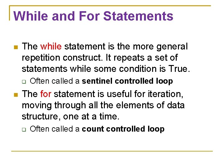 While and For Statements The while statement is the more general repetition construct. It