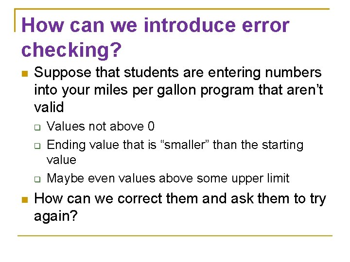 How can we introduce error checking? Suppose that students are entering numbers into your