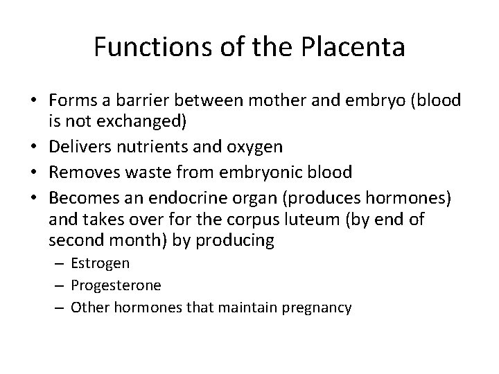 Functions of the Placenta • Forms a barrier between mother and embryo (blood is