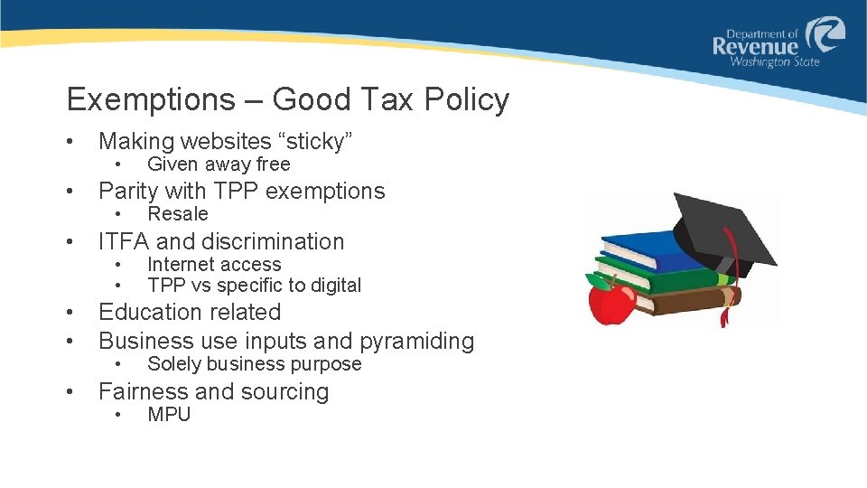 Exemptions – Good Tax Policy • Making websites “sticky” • Parity with TPP exemptions