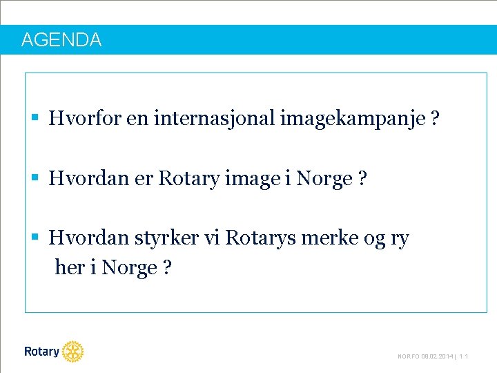 AGENDA § Hvorfor en internasjonal imagekampanje ? § Hvordan er Rotary image i Norge