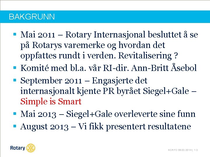 BAKGRUNN § Mai 2011 – Rotary Internasjonal besluttet å se på Rotarys varemerke og