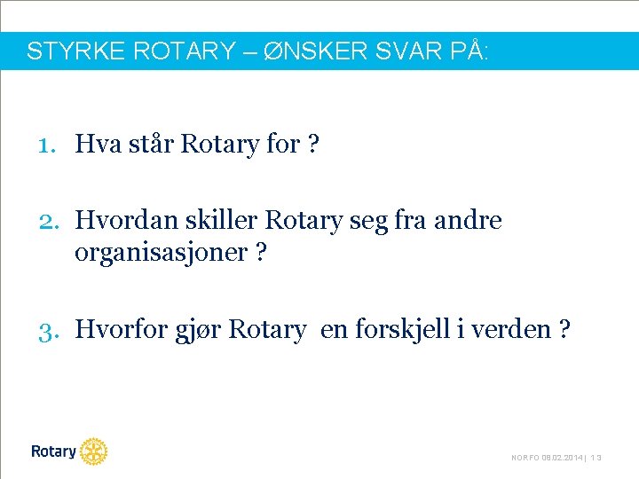 STYRKE ROTARY – ØNSKER SVAR PÅ: 1. Hva står Rotary for ? 2. Hvordan