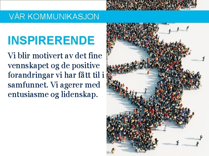 VÅR KOMMUNIKASJON INSPIRERENDE Vi blir motivert av det fine vennskapet og de positive forandringar