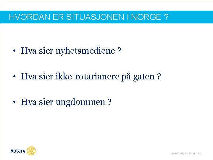 HVORDAN ER SITUASJONEN I NORGE ? • Hva sier nyhetsmediene ? • Hva sier