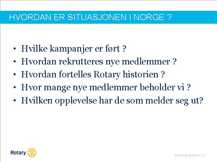 HVORDAN ER SITUASJONEN I NORGE ? • • • Hvilke kampanjer er ført ?