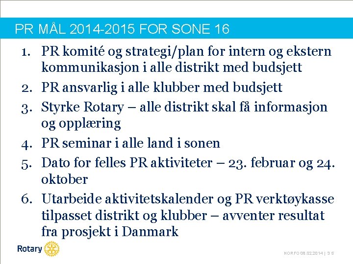 PR MÅL 2014 -2015 FOR SONE 16 1. PR komité og strategi/plan for intern
