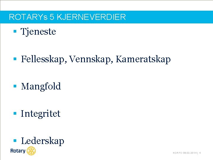 ROTARYs 5 KJERNEVERDIER § Tjeneste § Fellesskap, Vennskap, Kameratskap § Mangfold § Integritet §