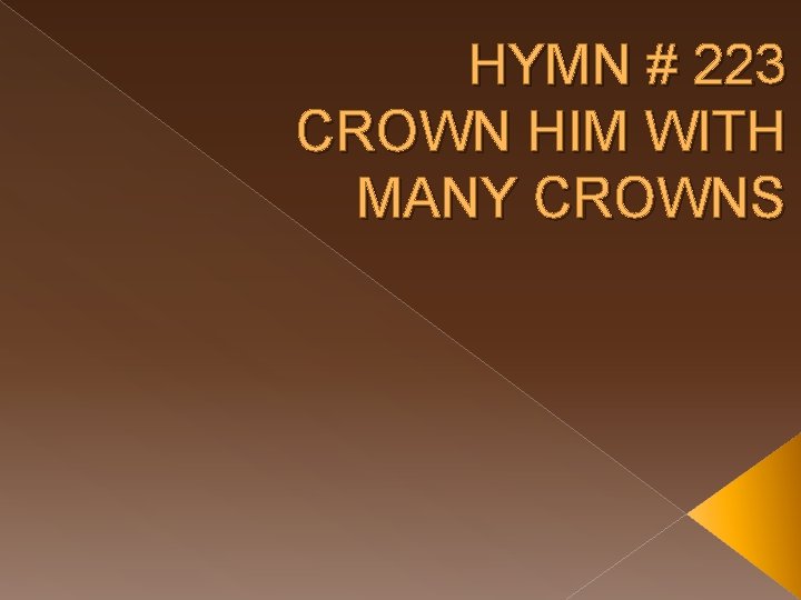 HYMN # 223 CROWN HIM WITH MANY CROWNS 