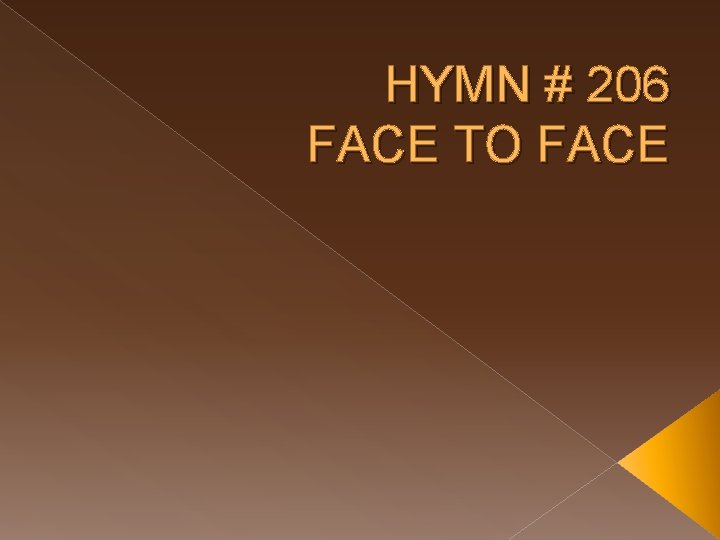 HYMN # 206 FACE TO FACE 