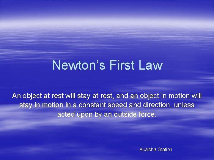 Newton’s First Law An object at rest will stay at rest, and an object