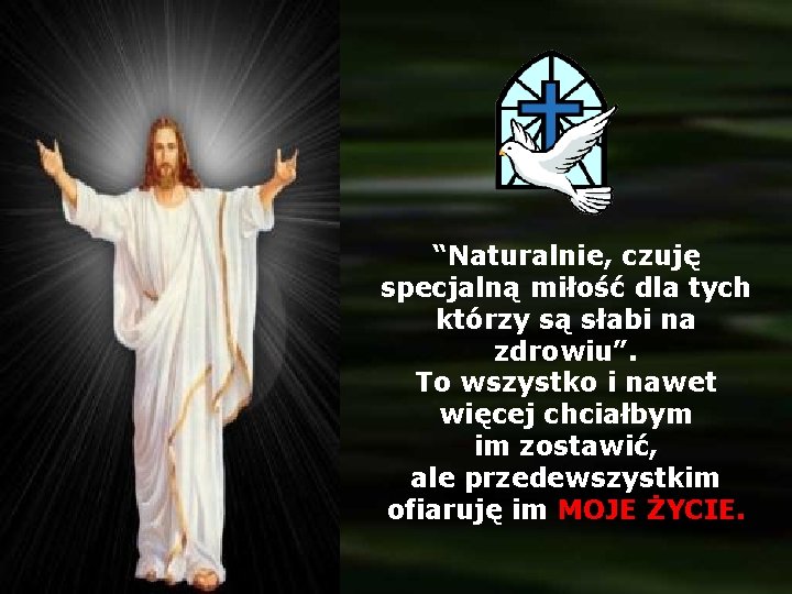 “Naturalnie, czuję specjalną miłość dla tych którzy są słabi na zdrowiu”. To wszystko i