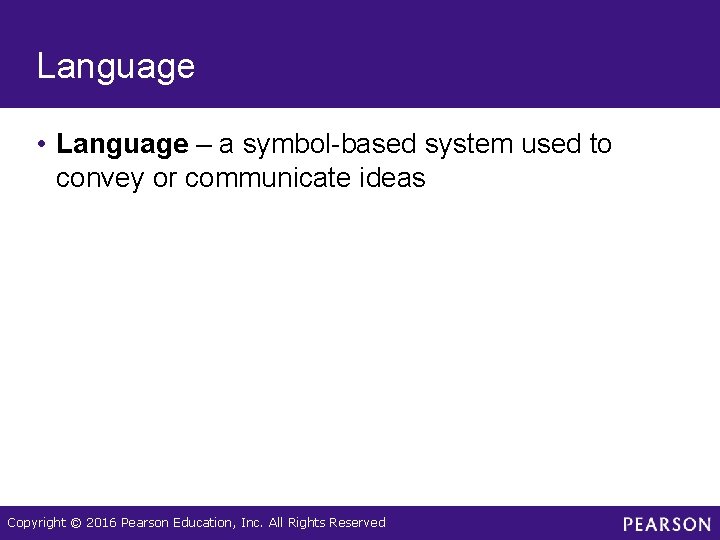 Language • Language – a symbol-based system used to convey or communicate ideas Copyright Language • Language – a symbol-based system used to convey or communicate ideas Copyright