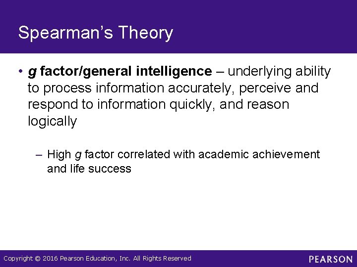 Spearman’s Theory • g factor/general intelligence – underlying ability to process information accurately, perceive Spearman’s Theory • g factor/general intelligence – underlying ability to process information accurately, perceive
