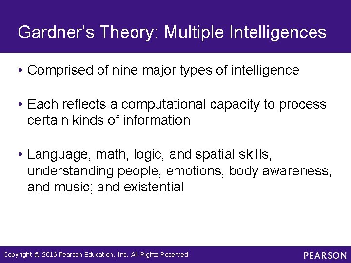 Gardner’s Theory: Multiple Intelligences • Comprised of nine major types of intelligence • Each Gardner’s Theory: Multiple Intelligences • Comprised of nine major types of intelligence • Each