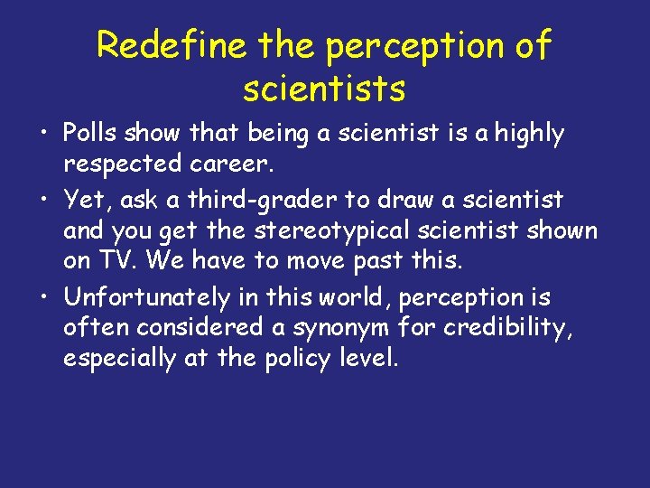 Redefine the perception of scientists • Polls show that being a scientist is a