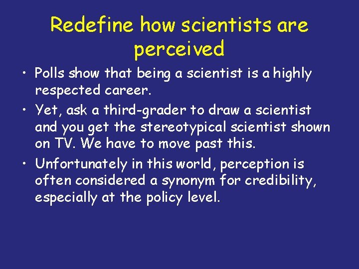 Redefine how scientists are perceived • Polls show that being a scientist is a